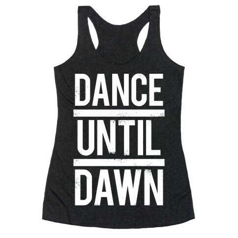 Dance Until Dawn (White Ink) Racerback Tank Top