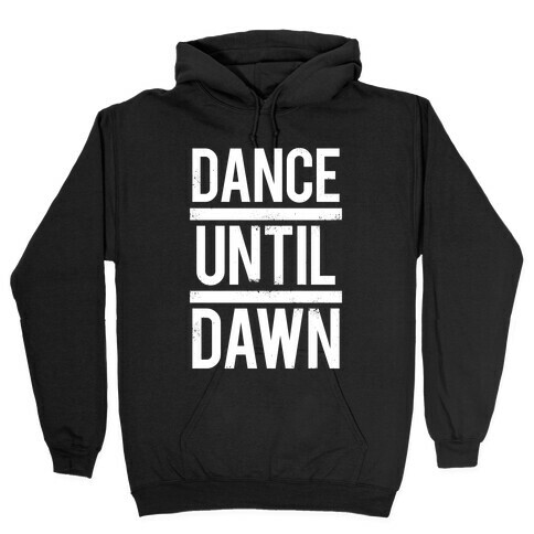 Dance Until Dawn (White Ink) Hooded Sweatshirt