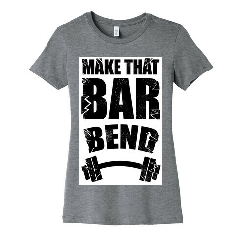Make That Bar Bend! Womens T-Shirt