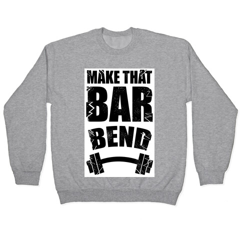 Make That Bar Bend! Pullover