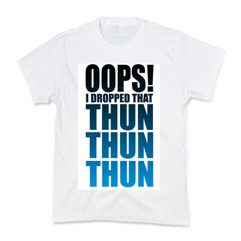 Oops I Dropped That Thun Thun Thun! Kids T-Shirt