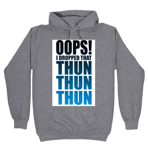 Oops I Dropped That Thun Thun Thun! Hooded Sweatshirt