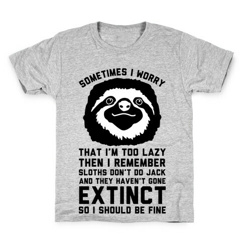 Sometimes I worry I'm Too Lazy Then I remember Sloths Don't Do Jack Kids T-Shirt