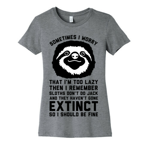 Sometimes I worry I'm Too Lazy Then I remember Sloths Don't Do Jack Womens T-Shirt