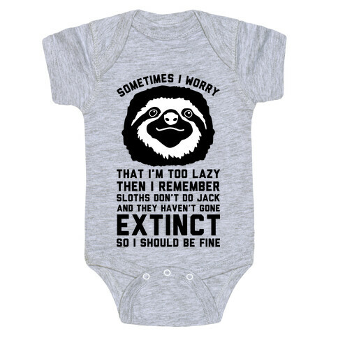 Sometimes I worry I'm Too Lazy Then I remember Sloths Don't Do Jack Baby One-Piece