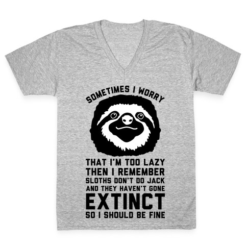 Sometimes I worry I'm Too Lazy Then I remember Sloths Don't Do Jack V-Neck Tee Shirt