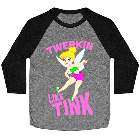 Twerkin like Tink Baseball Tee