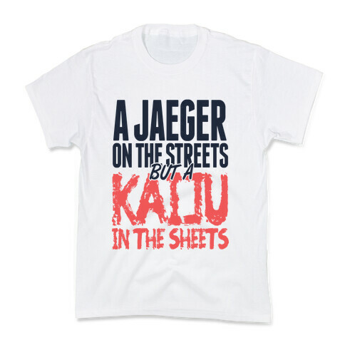 A Jaeger In The Streets But A Kaiju In The Sheets Kids T-Shirt