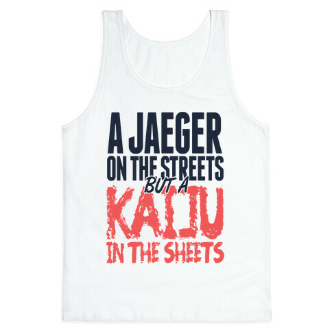 A Jaeger In The Streets But A Kaiju In The Sheets Tank Top