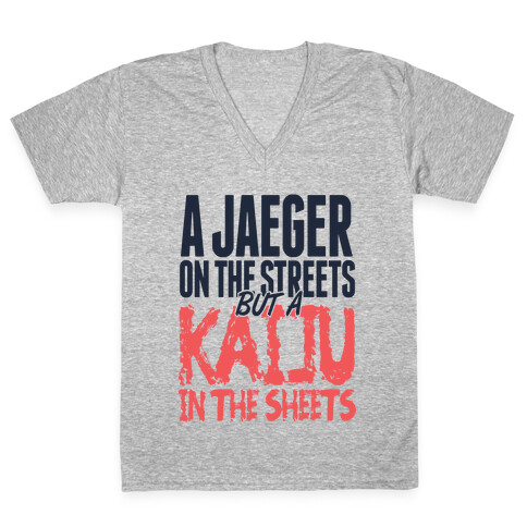 A Jaeger In The Streets But A Kaiju In The Sheets V-Neck Tee Shirt