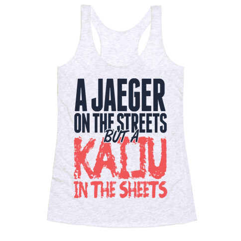 A Jaeger In The Streets But A Kaiju In The Sheets Racerback Tank Top