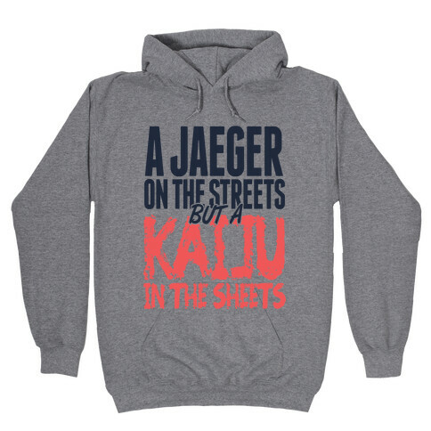 A Jaeger In The Streets But A Kaiju In The Sheets Hooded Sweatshirt
