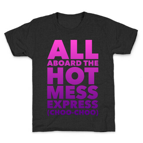 All Aboard The Hot Mess Express (Choo Choo) Kids T-Shirt