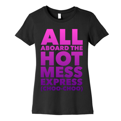 All Aboard The Hot Mess Express (Choo Choo) Womens T-Shirt
