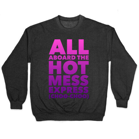 All Aboard The Hot Mess Express (Choo Choo) Pullover