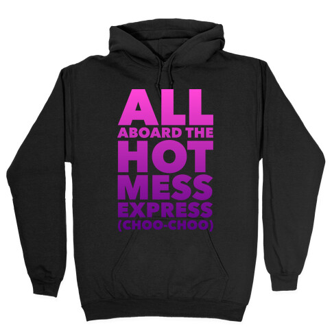 All Aboard The Hot Mess Express (Choo Choo) Hooded Sweatshirt