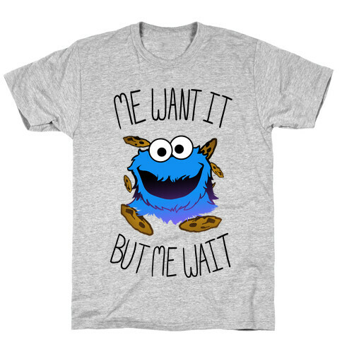 Me Want It! T-Shirt