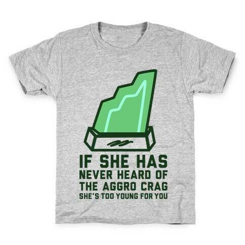 If She Has Never Heard of the Aggro Crag She's Too Young For You Kids T-Shirt