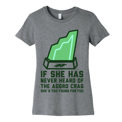 If She Has Never Heard of the Aggro Crag She's Too Young For You Womens T-Shirt