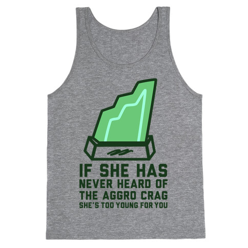 If She Has Never Heard of the Aggro Crag She's Too Young For You Tank Top