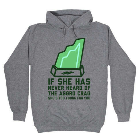 If She Has Never Heard of the Aggro Crag She's Too Young For You Hooded Sweatshirt