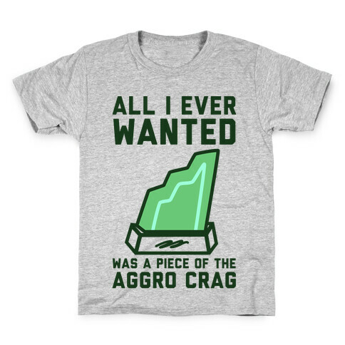 All I Ever Wanted Was A Piece of the Aggro Crag Kids T-Shirt