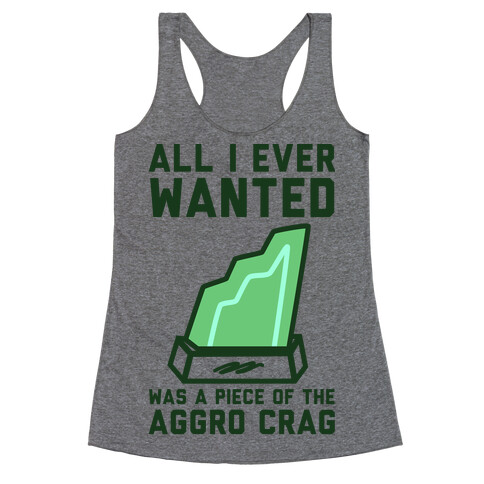 All I Ever Wanted Was A Piece of the Aggro Crag Racerback Tank Top