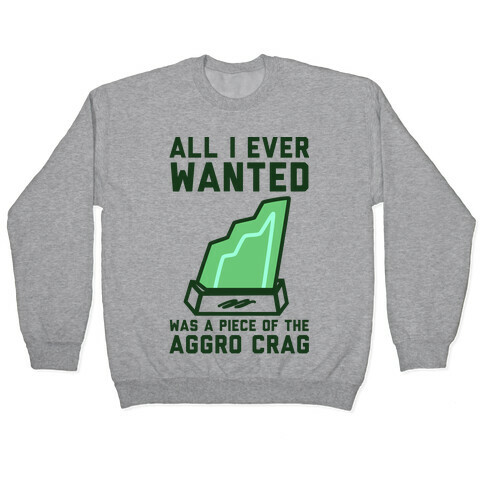 All I Ever Wanted Was A Piece of the Aggro Crag Pullover