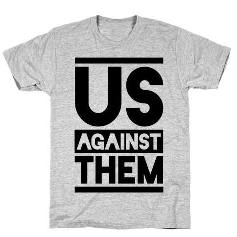 Us Against Them T-Shirt