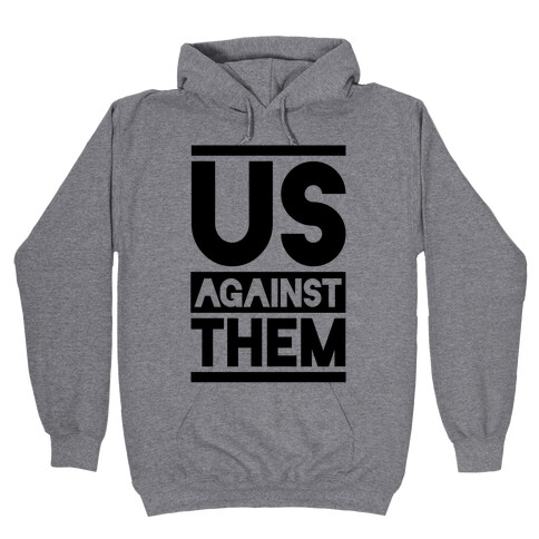 Us Against Them Hooded Sweatshirt