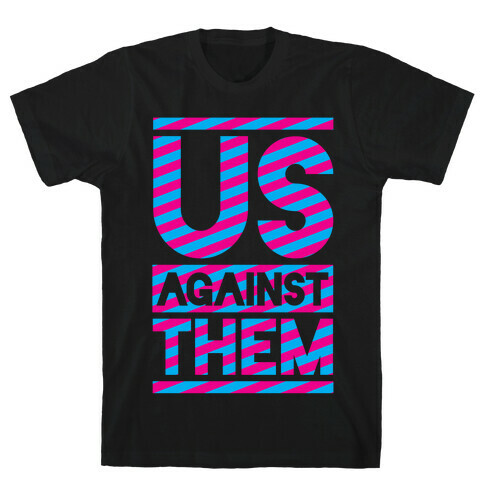 Us Against Them T-Shirt