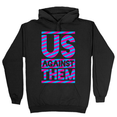 Us Against Them Hooded Sweatshirt