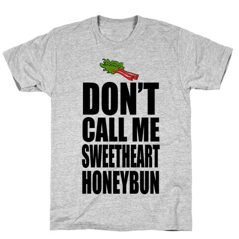 DON'T CALL ME SWEETHEART! T-Shirt