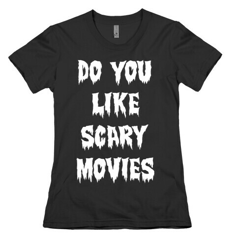 Do You Like Scary Movies? Womens T-Shirt