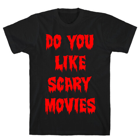 Do You Like Scary Movies? T-Shirt