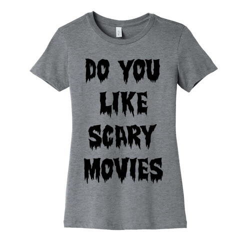 Do You Like Scary Movies? Womens T-Shirt