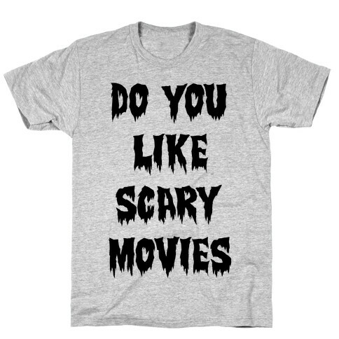 Do You Like Scary Movies? T-Shirt