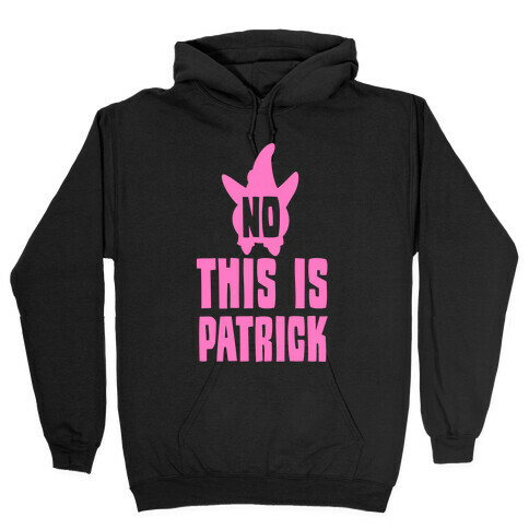 No, This Is Patrick Hooded Sweatshirt