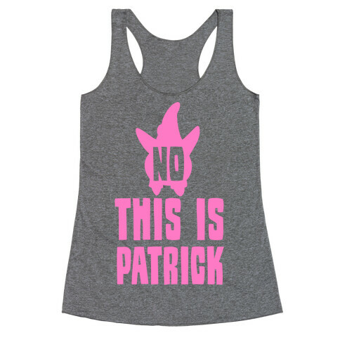 No, This Is Patrick Racerback Tank Top