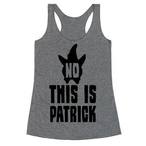 No, This Is Patrick Racerback Tank Top