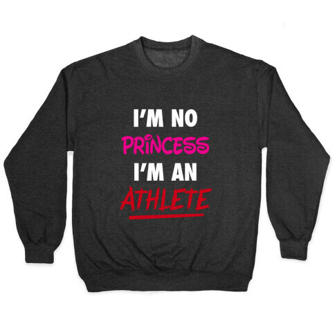 I'm No Princess, I'm An Athlete Pullover