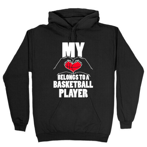 My Heart Belongs To A Basketball Player Hooded Sweatshirt