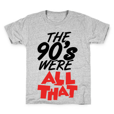 The 90's Were All That Kids T-Shirt