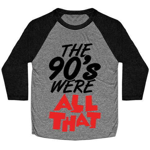 The 90's Were All That Baseball Tee