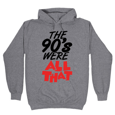 The 90's Were All That Hooded Sweatshirt