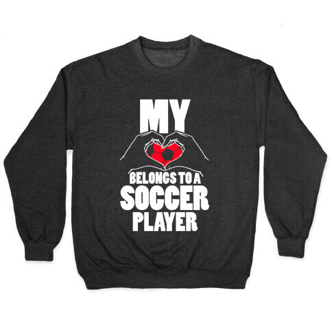 My Heart Belongs To A Soccer Player Pullover