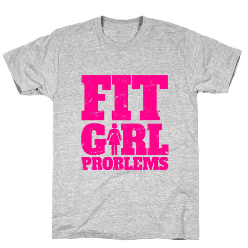 Fit Girl Problems T-Shirt