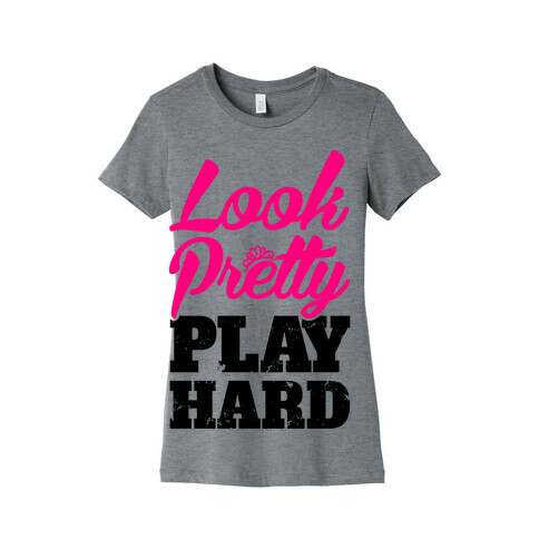 Look Pretty Play Hard Womens T-Shirt