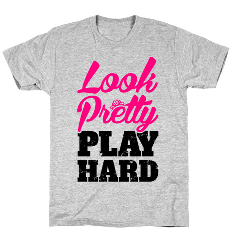 Look Pretty Play Hard T-Shirt