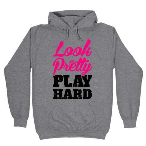 Look Pretty Play Hard Hooded Sweatshirt